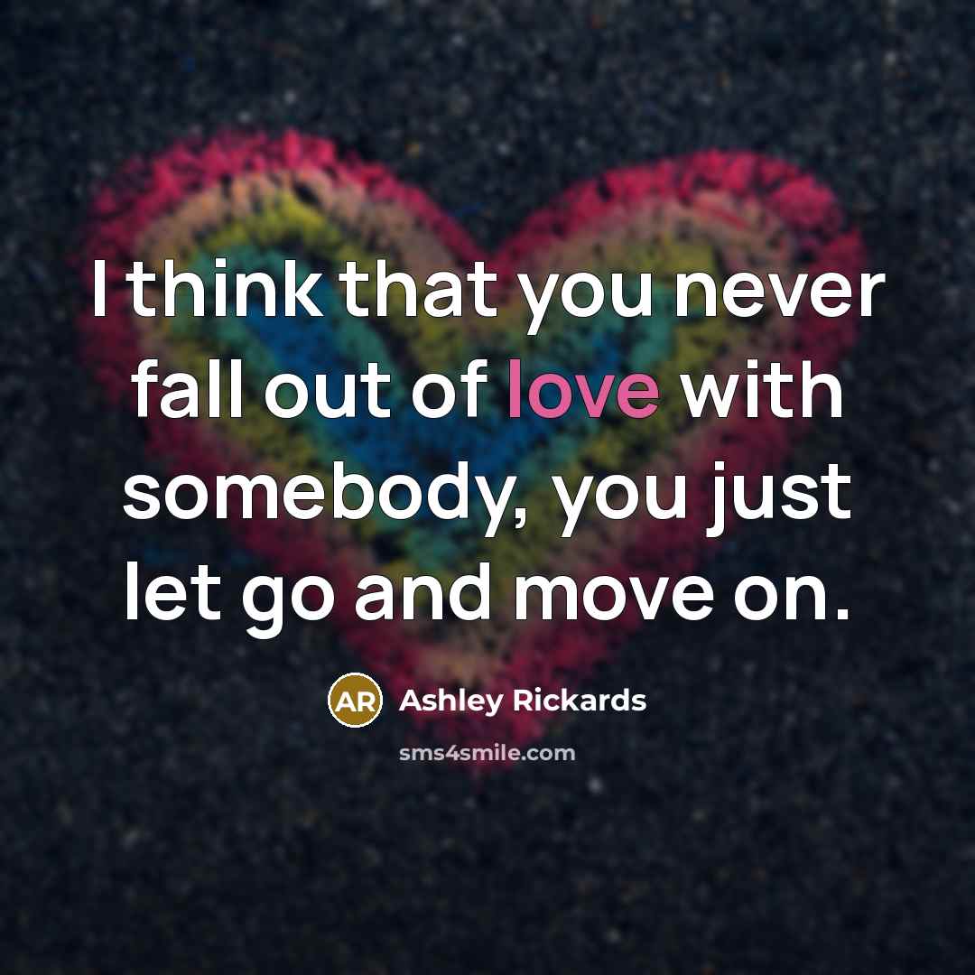 “I think that you never fall out of love with…” quote by Ashley Rickards