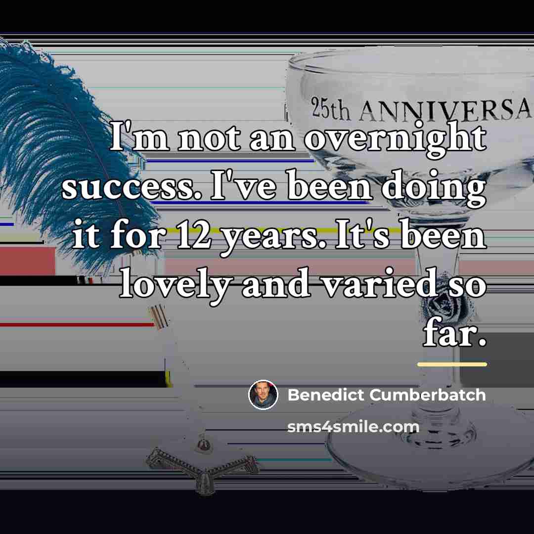 “I'm not an overnight success. I've been doing it for…” quote by Benedict Cumberbatch