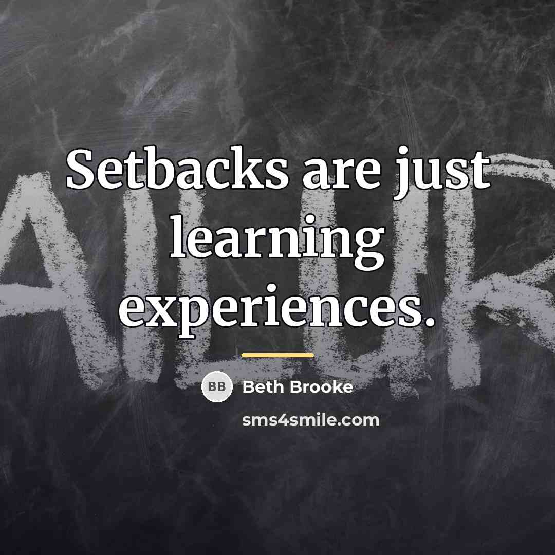 “Setbacks are just learning experiences.…” quote by Beth Brooke