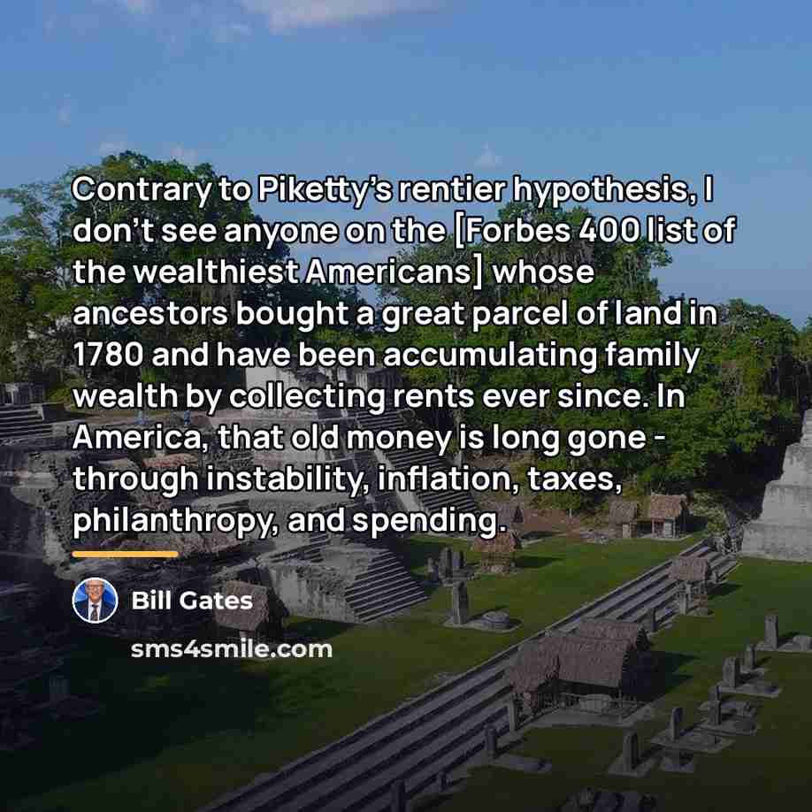 “Contrary to Piketty’s rentier hypothesis, I don’t see anyone on…” quote by Bill Gates
