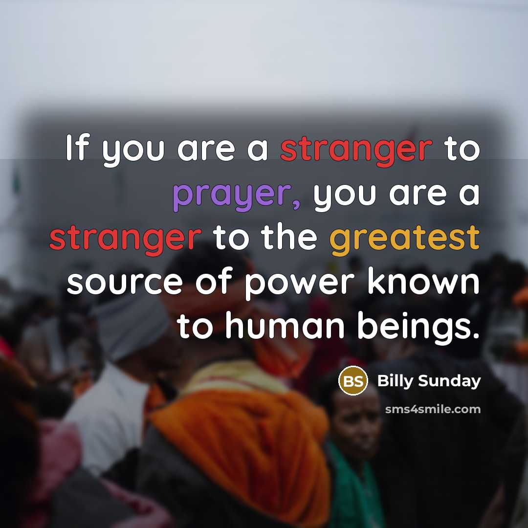 “If you are a stranger to prayer, you are a…” quote by Billy Sunday