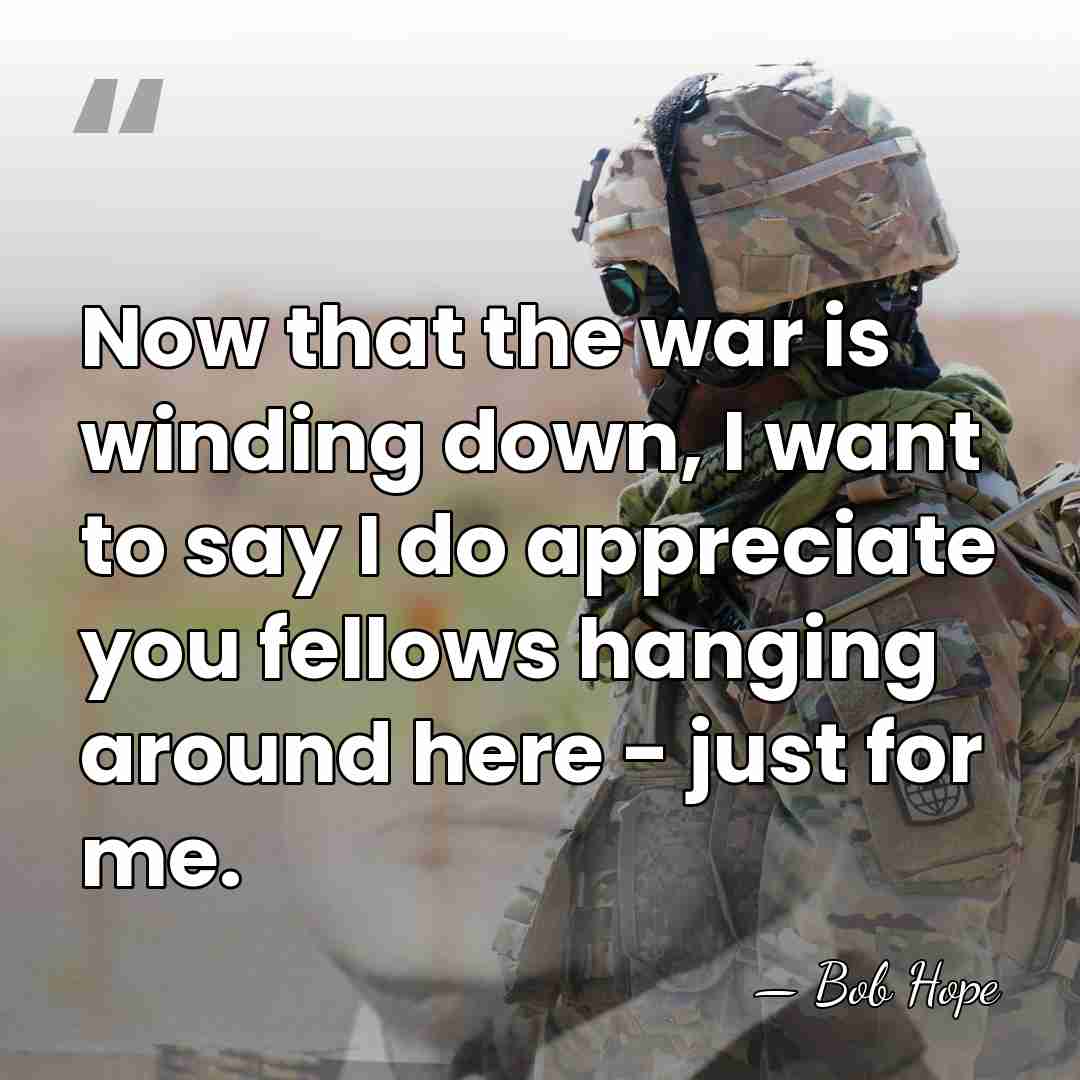 Now that the war is winding down, I want to say I&hellip; - Bob Hope