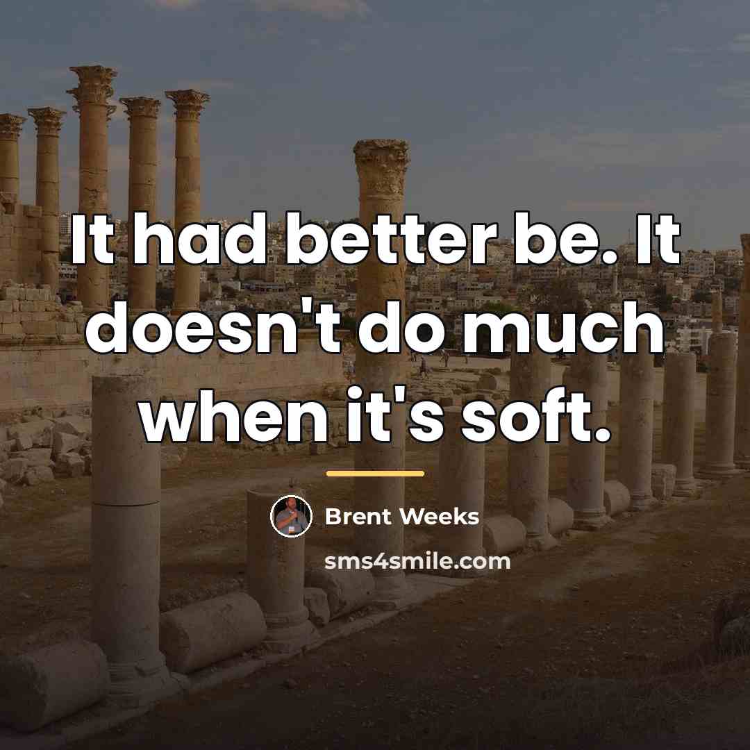 “It had better be. It doesn't do much when it's…” quote by Brent Weeks