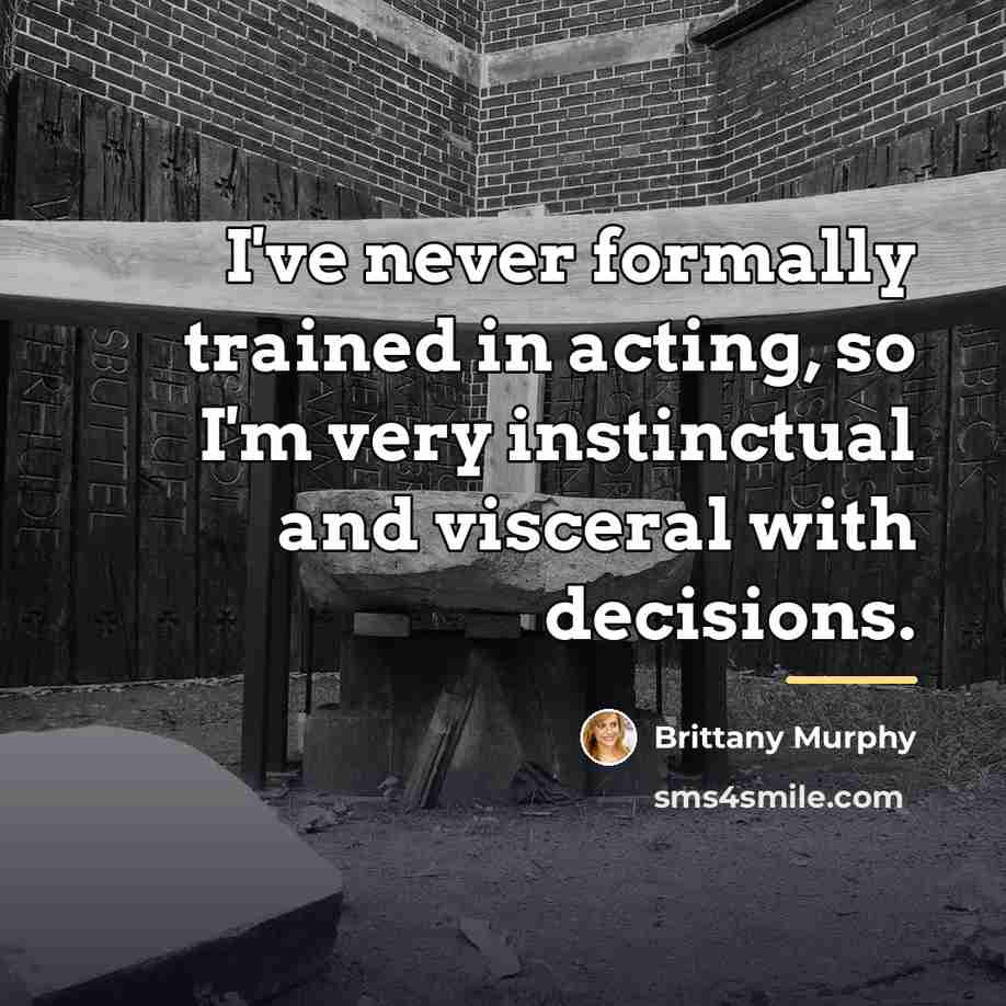 “I've never formally trained in acting, so I'm very instinctual…” quote by Brittany Murphy