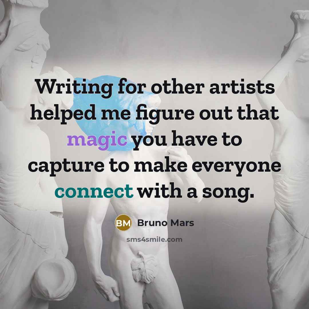 “Writing for other artists helped me figure out that magic…” quote by Bruno Mars