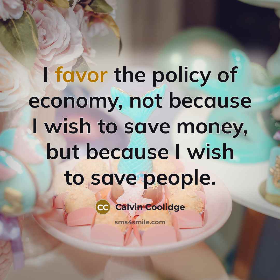“I favor the policy of economy, not because I wish…” quote by Calvin Coolidge
