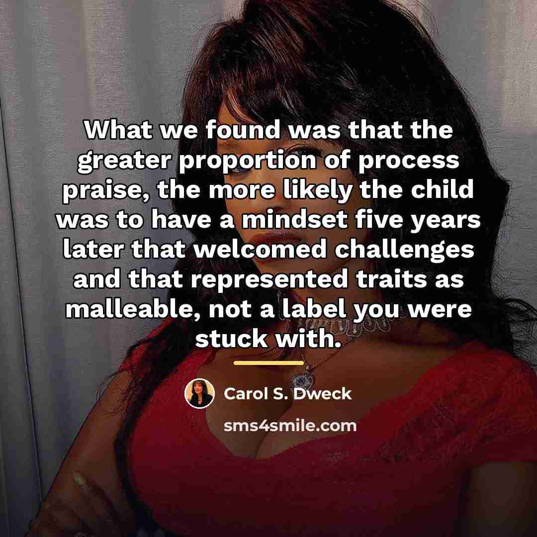 “What we found was that the greater proportion of process…” quote by Carol S. Dweck