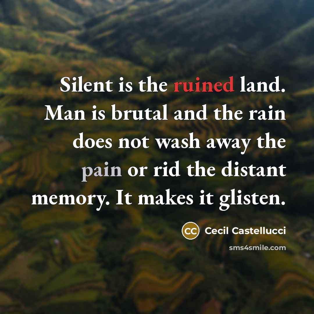 “Silent is the ruined land. Man is brutal and the…” quote by Cecil Castellucci