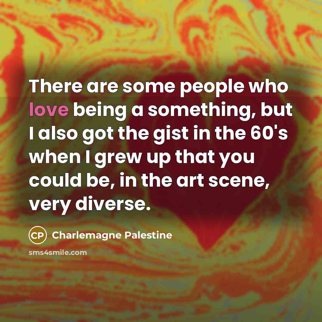 “There are some people who love being a something, but…” quote by Charlemagne Palestine