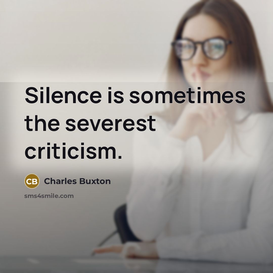 “Silence is sometimes the severest criticism.…” quote by Charles Buxton