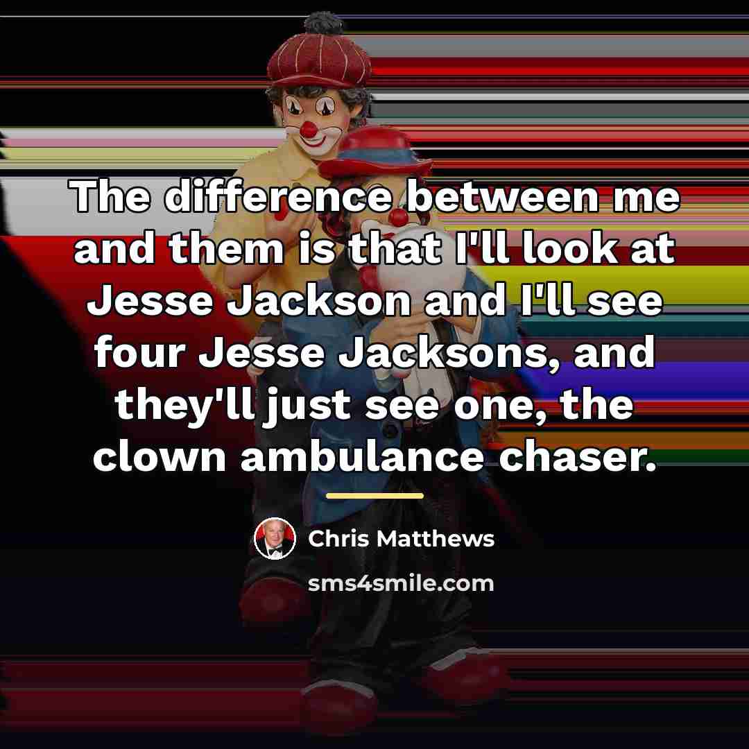 “The difference between me and them is that I'll look…” quote by Chris Matthews