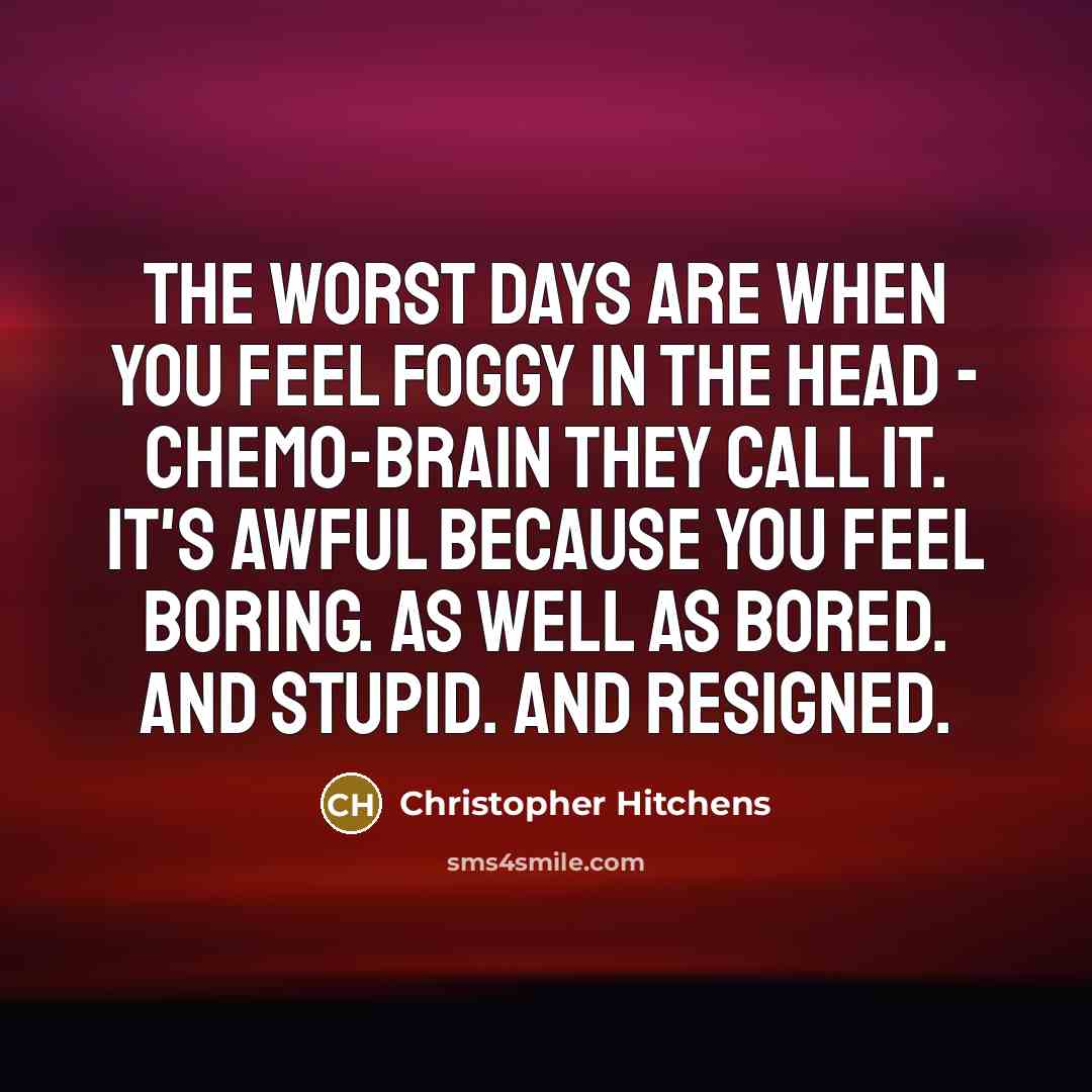 “The worst days are when you feel foggy in the…” quote by Christopher Hitchens