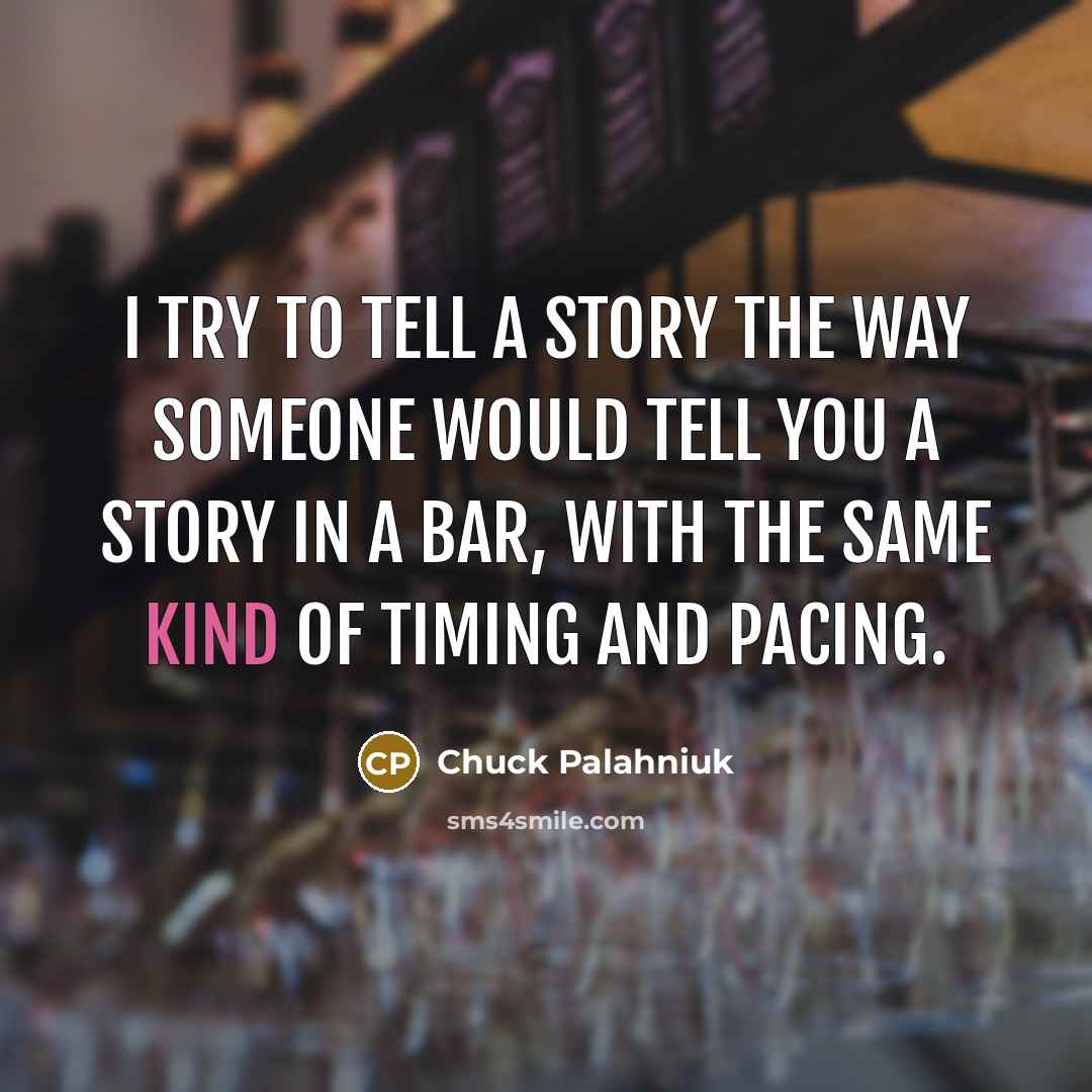 “I try to tell a story the way someone would…” quote by Chuck Palahniuk