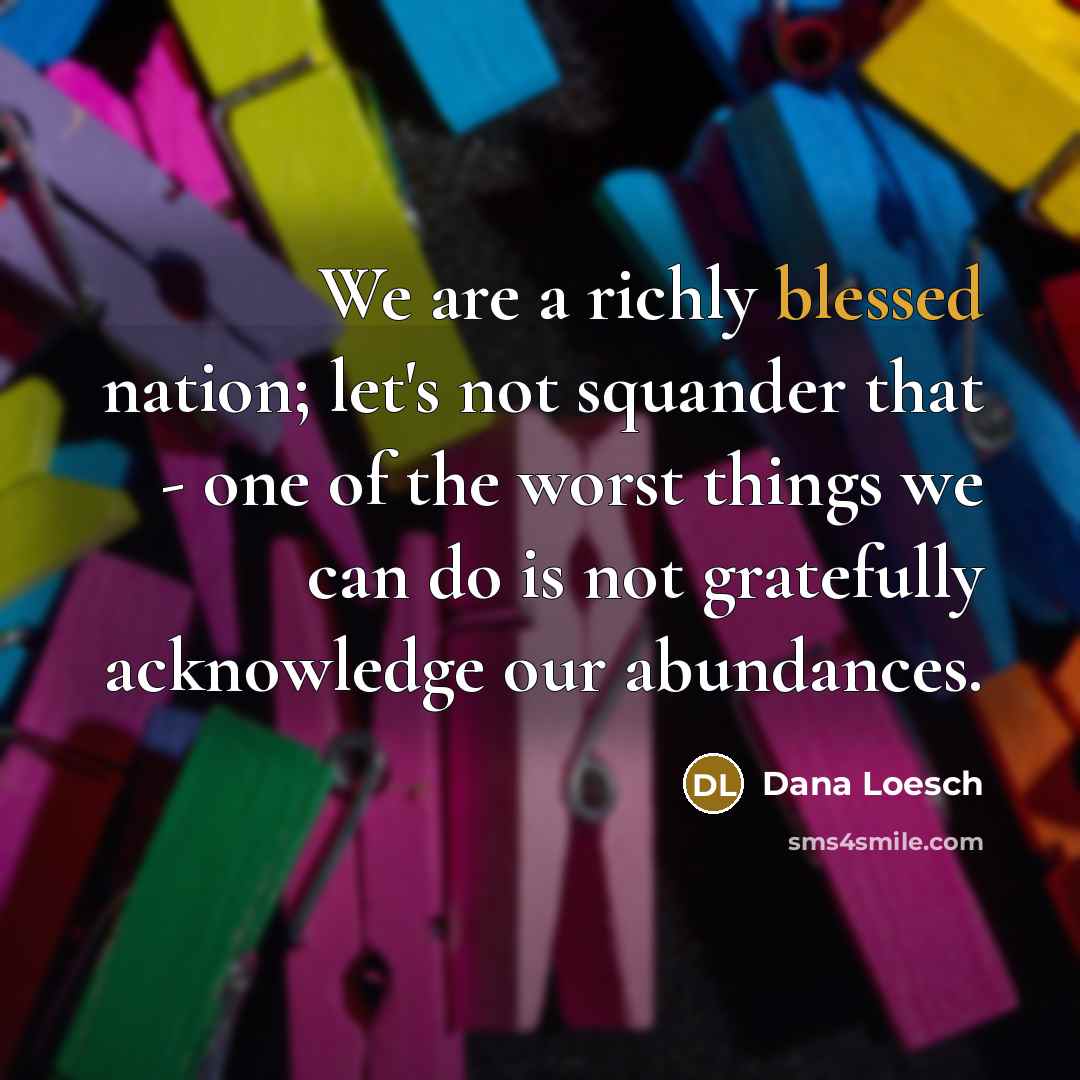 “We are a richly blessed nation; let's not squander that…” quote by Dana Loesch