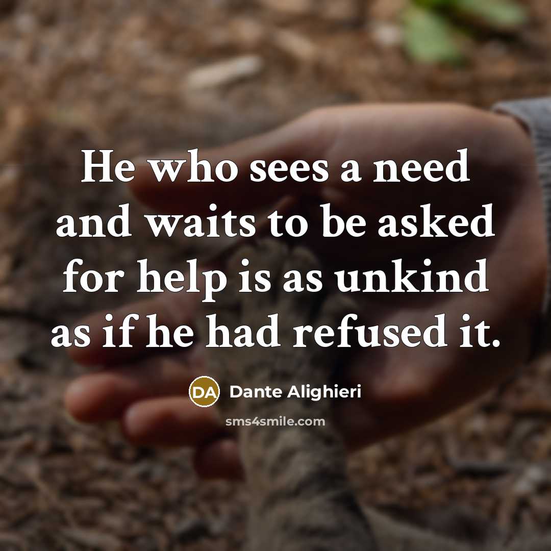 “He who sees a need and waits to be asked…” quote by Dante Alighieri