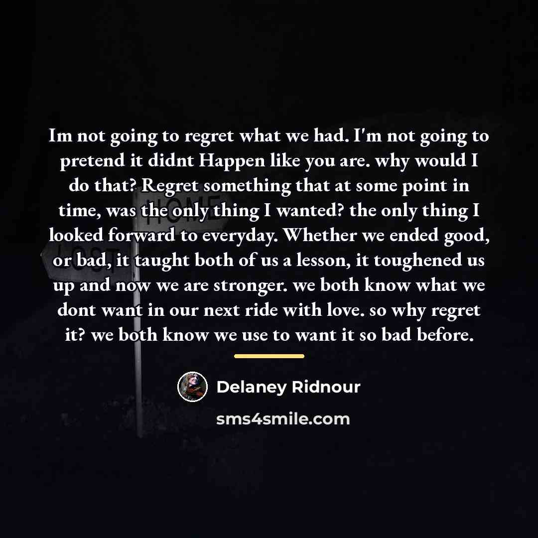 “Im not going to regret what we had. I'm not…” quote by Delaney Ridnour