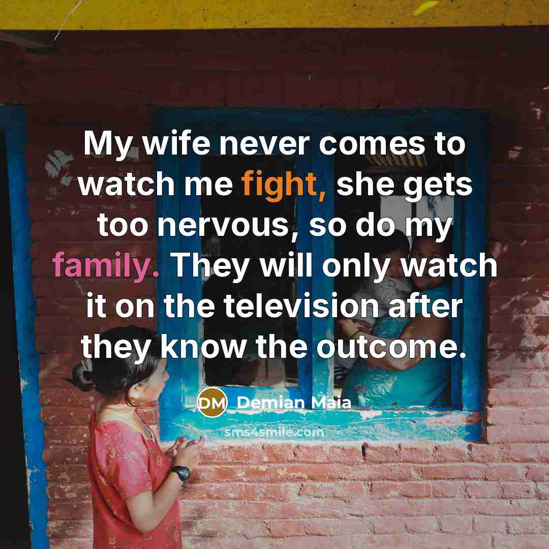 “My wife never comes to watch me fight, she gets…” quote by Demian Maia