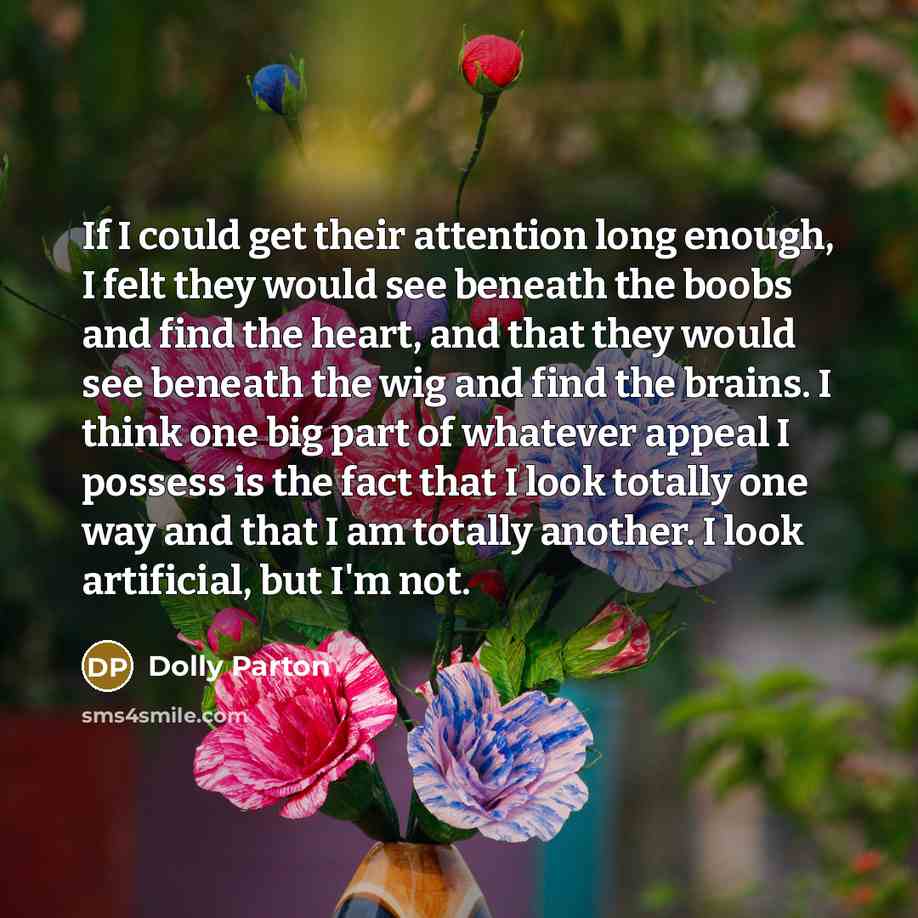 “If I could get their attention long enough, I felt…” quote by Dolly Parton