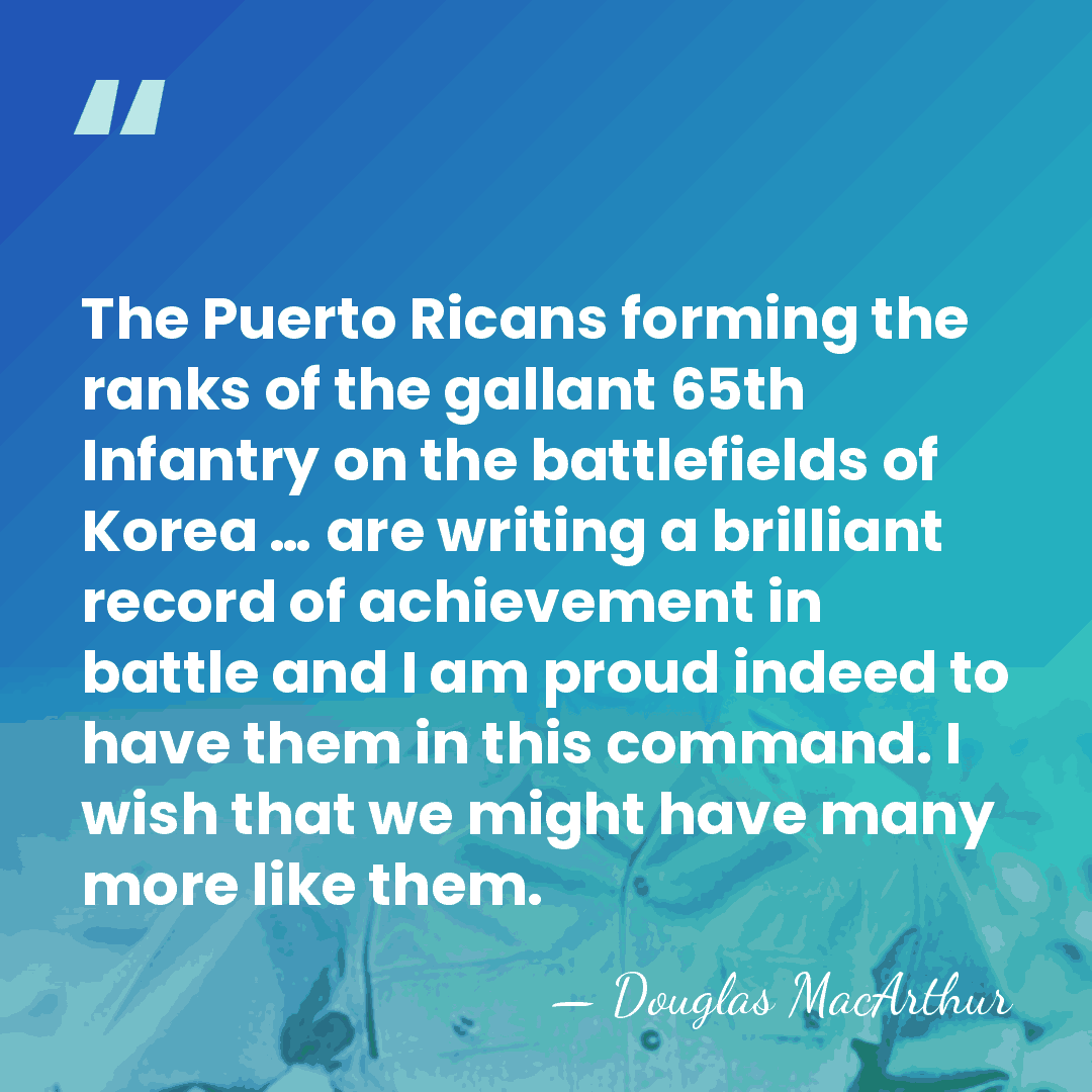 The Puerto Ricans forming the ranks of the gallant 65th Infantry on&hellip; - Douglas MacArthur
