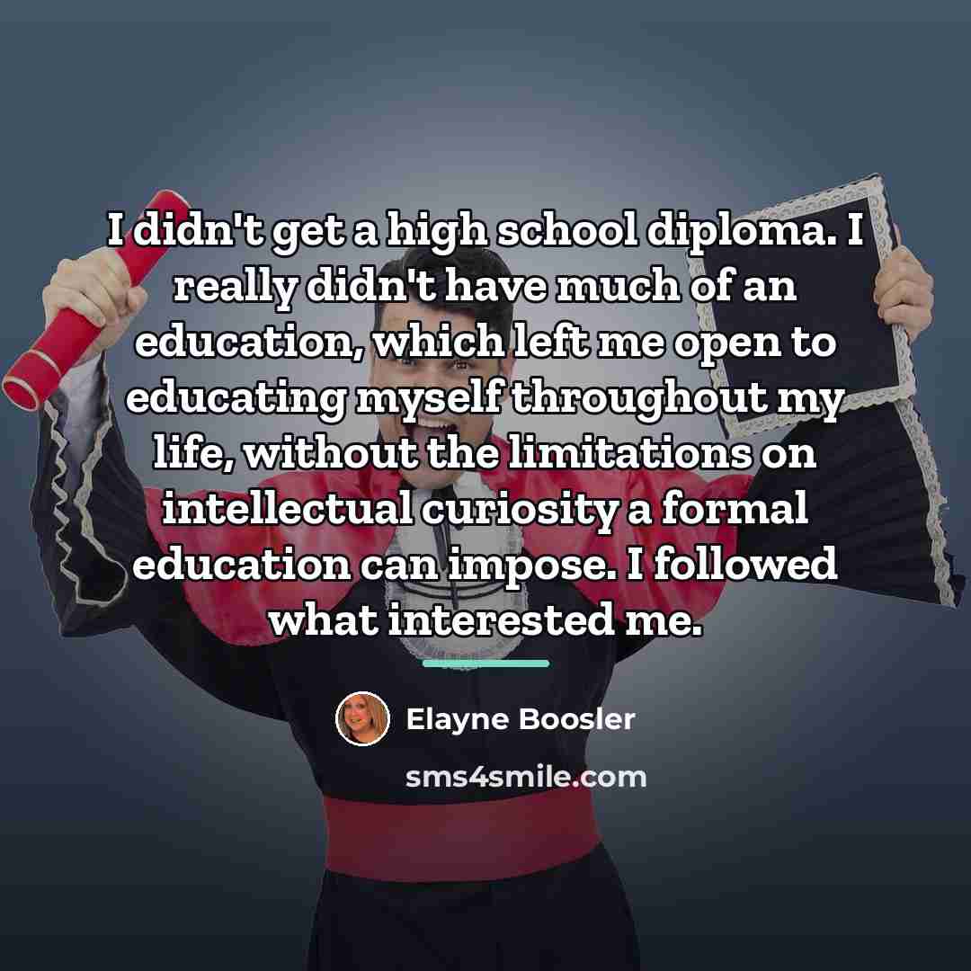 “I didn't get a high school diploma. I really didn't…” quote by Elayne Boosler