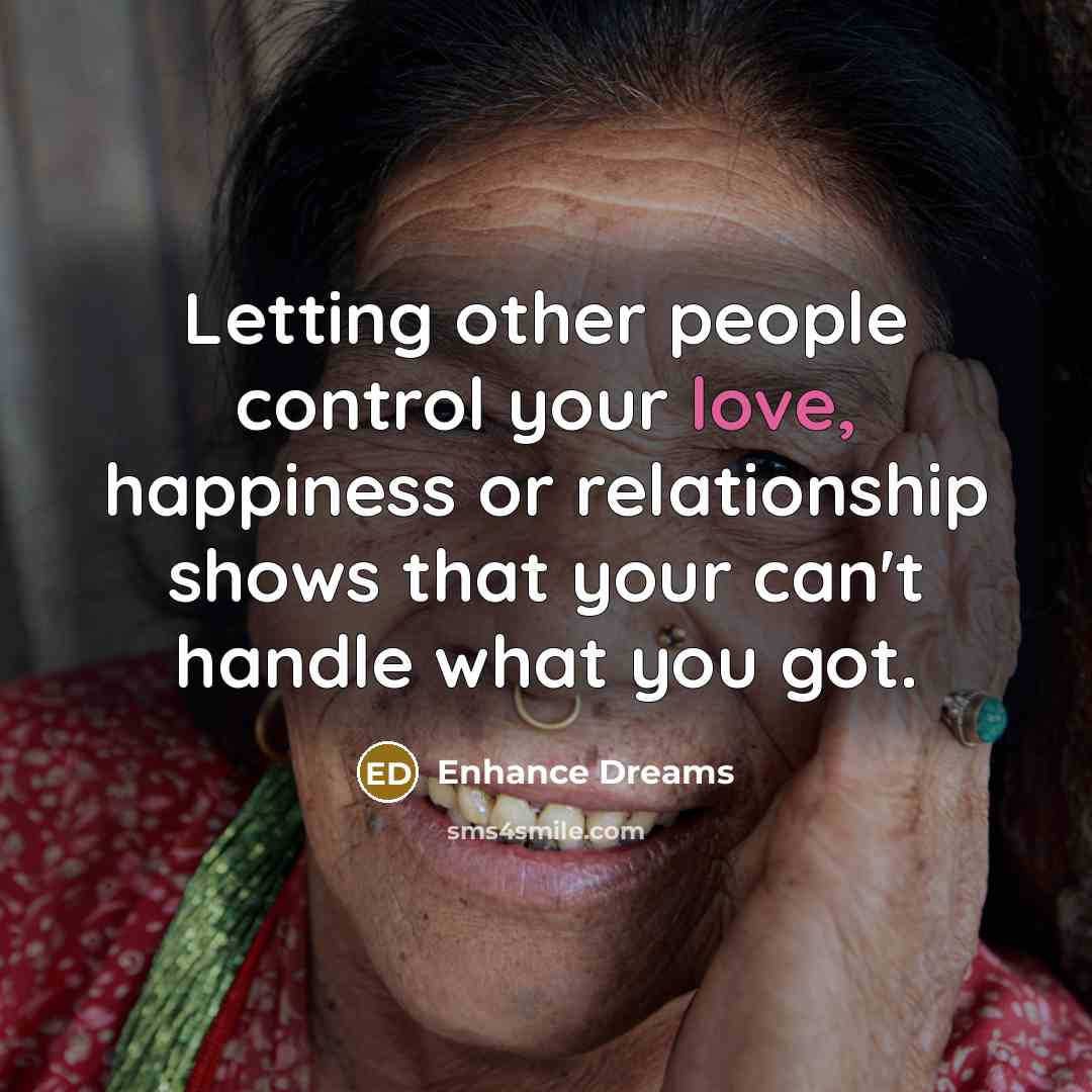 “Letting other people control your love, happiness or relationship shows…” quote by Enhance Dreams