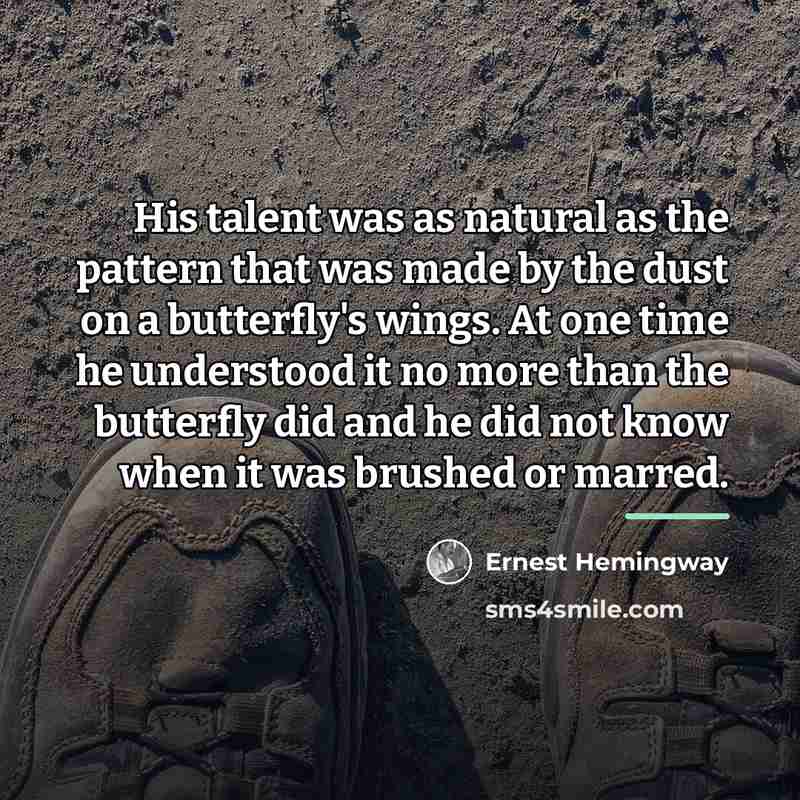 “His talent was as natural as the pattern that was…” quote by Ernest Hemingway