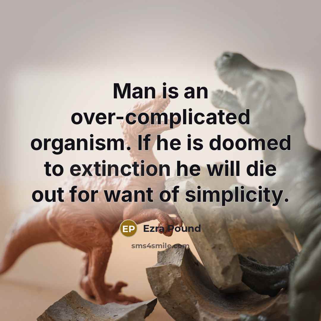 “Man is an over-complicated organism. If he is doomed to…” quote by Ezra Pound