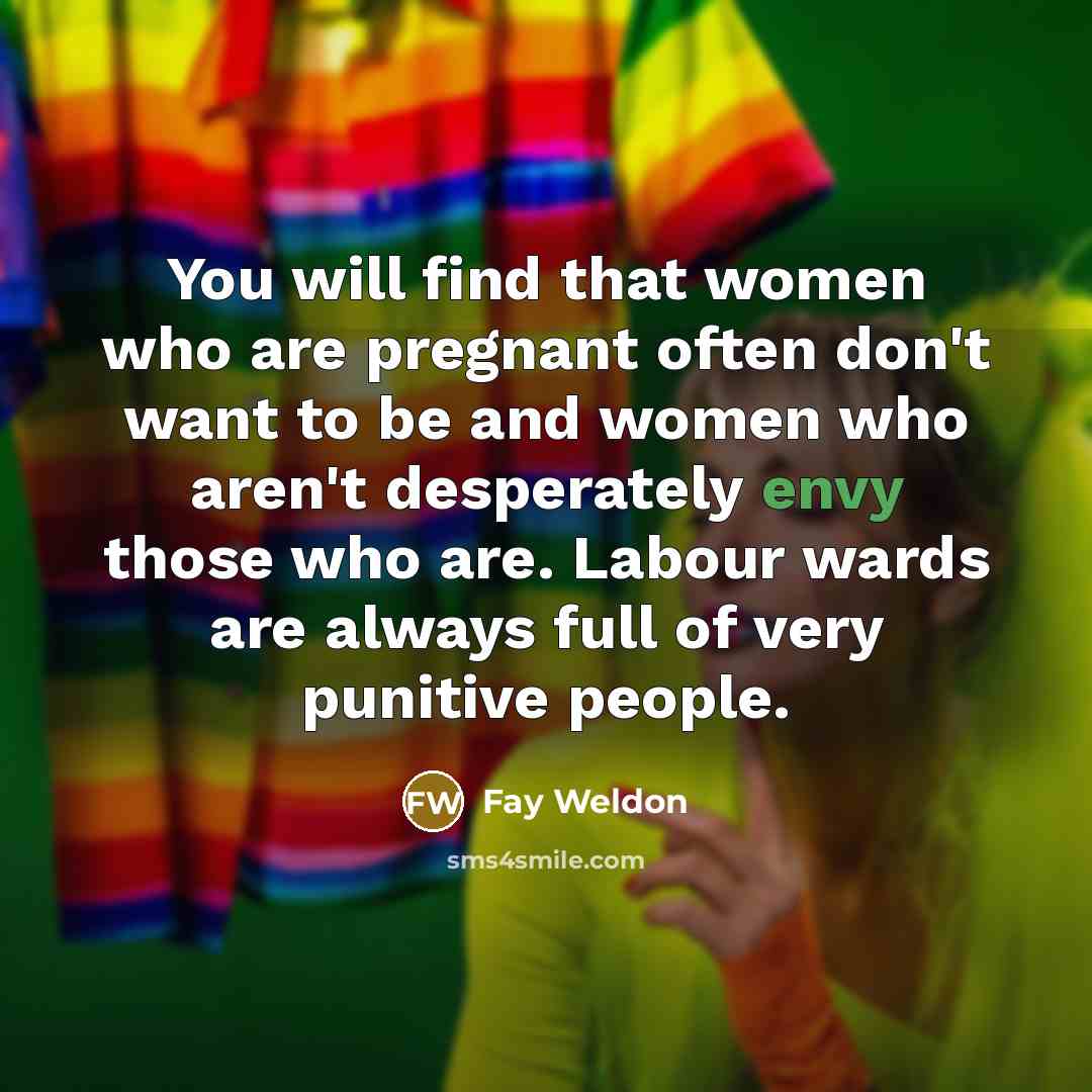 “You will find that women who are pregnant often don't…” quote by Fay Weldon