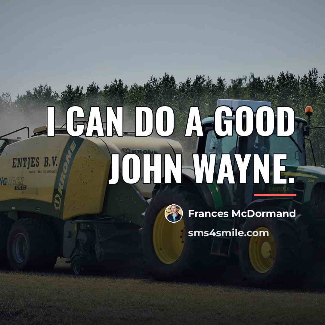 “I can do a good John Wayne.…” quote by Frances McDormand