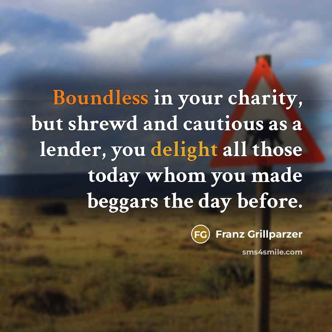 “Boundless in your charity, but shrewd and cautious as a…” quote by Franz Grillparzer