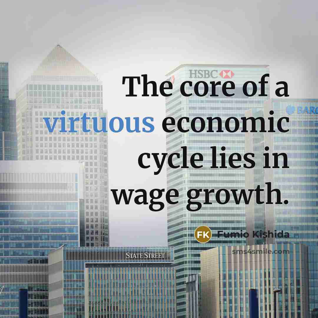 “The core of a virtuous economic cycle lies in wage…” quote by Fumio Kishida