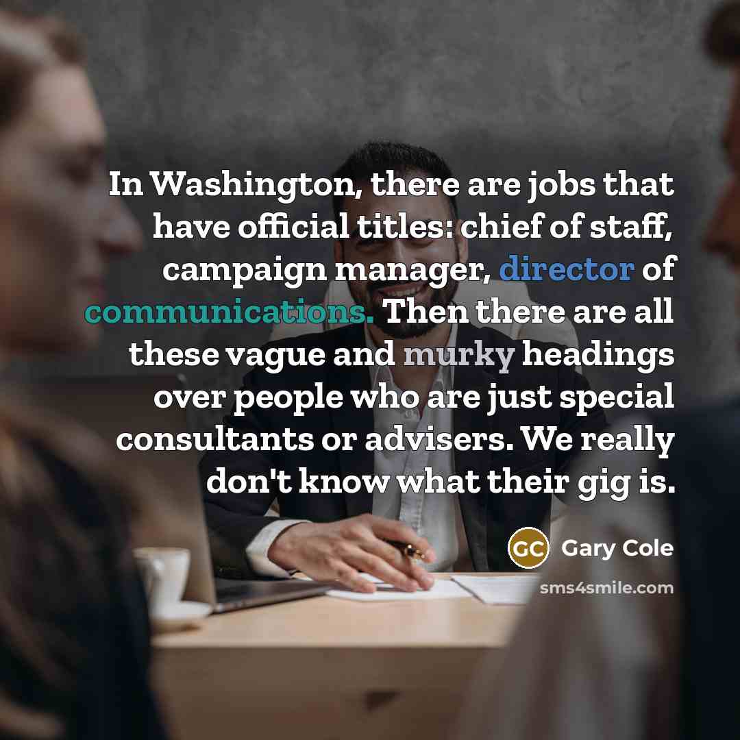 “In Washington, there are jobs that have official titles: chief…” quote by Gary Cole