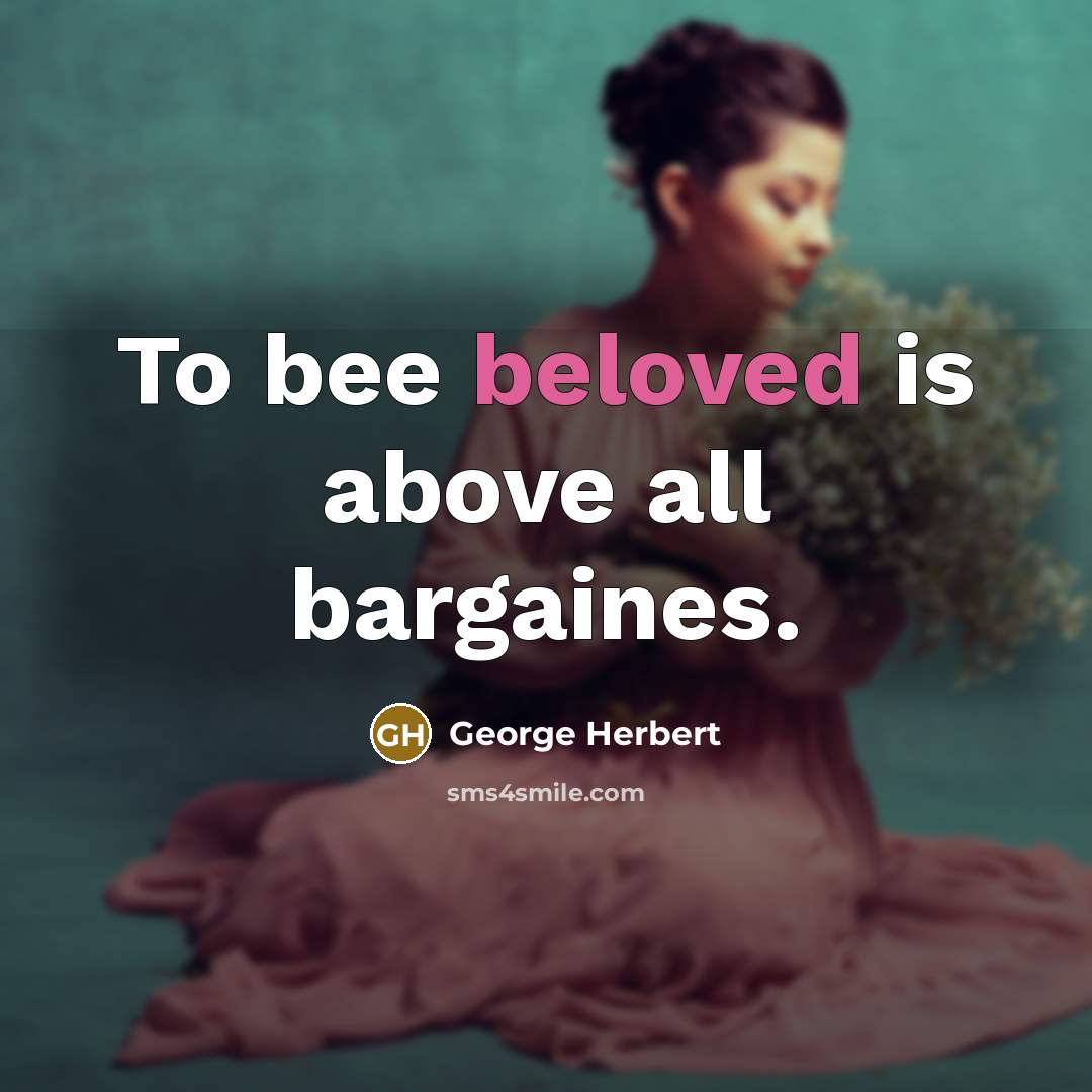 “To bee beloved is above all bargaines.…” quote by George Herbert