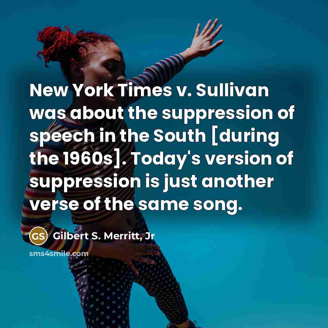 “New York Times v. Sullivan was about the suppression of…” quote by Gilbert S. Merritt, Jr