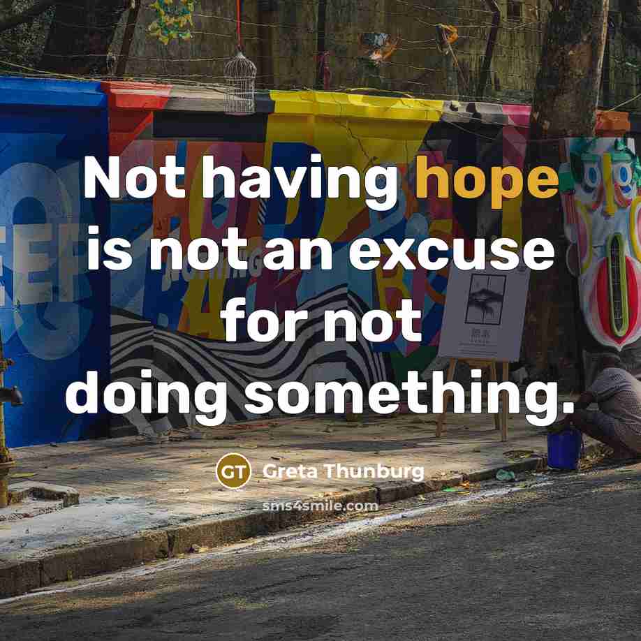 “Not having hope is not an excuse for not doing…” quote by Greta Thunburg