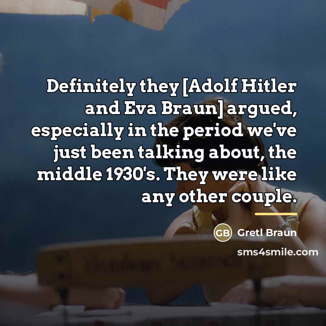 “Definitely they [Adolf Hitler and Eva Braun] argued, especially in…” quote by Gretl Braun