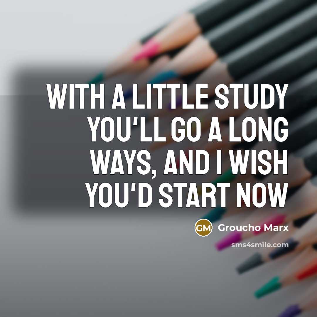 “With a little study you'll go a long ways, and…” quote by Groucho Marx