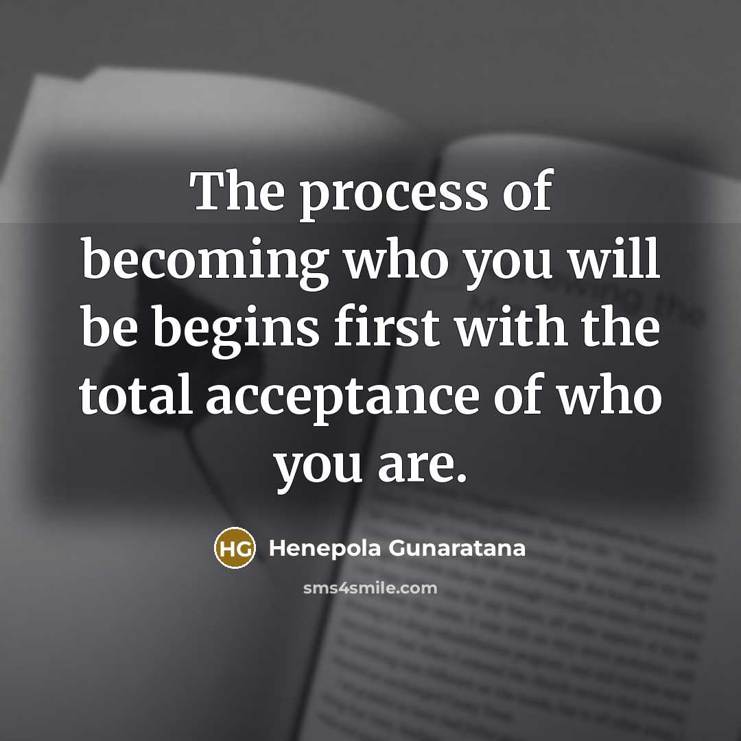 “The process of becoming who you will be begins first…” quote by Henepola Gunaratana