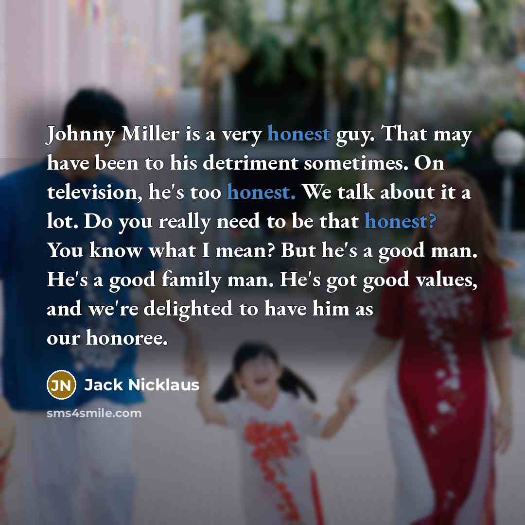 “Johnny Miller is a very honest guy. That may have…” quote by Jack Nicklaus