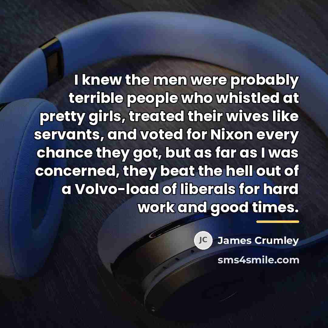 “I knew the men were probably terrible people who whistled…” quote by James Crumley