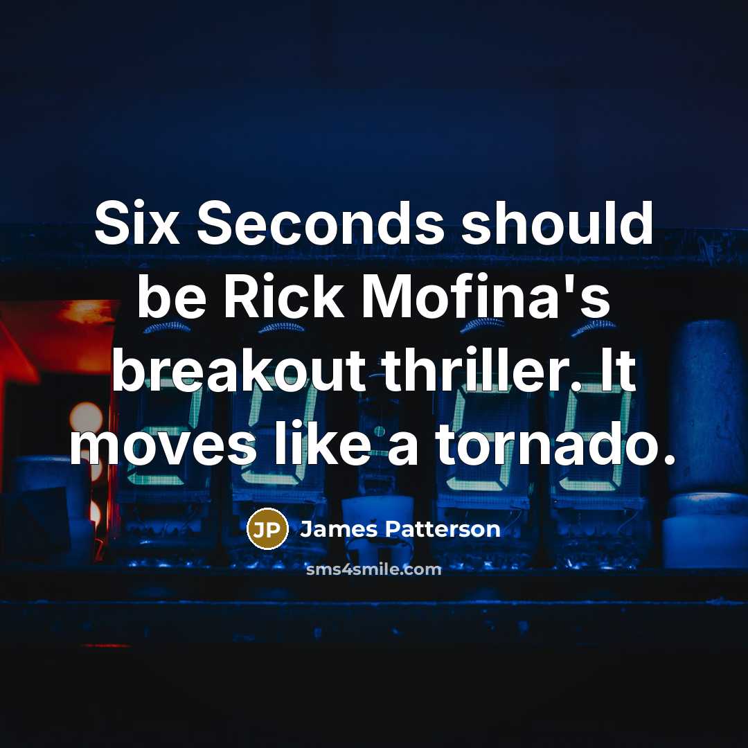 “Six Seconds should be Rick Mofina's breakout thriller. It moves…” quote by James Patterson