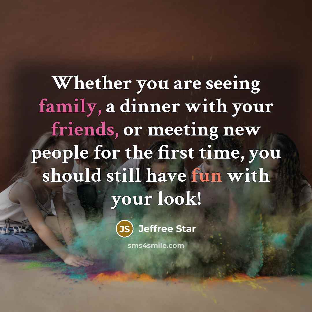“Whether you are seeing family, a dinner with your friends,…” quote by Jeffree Star