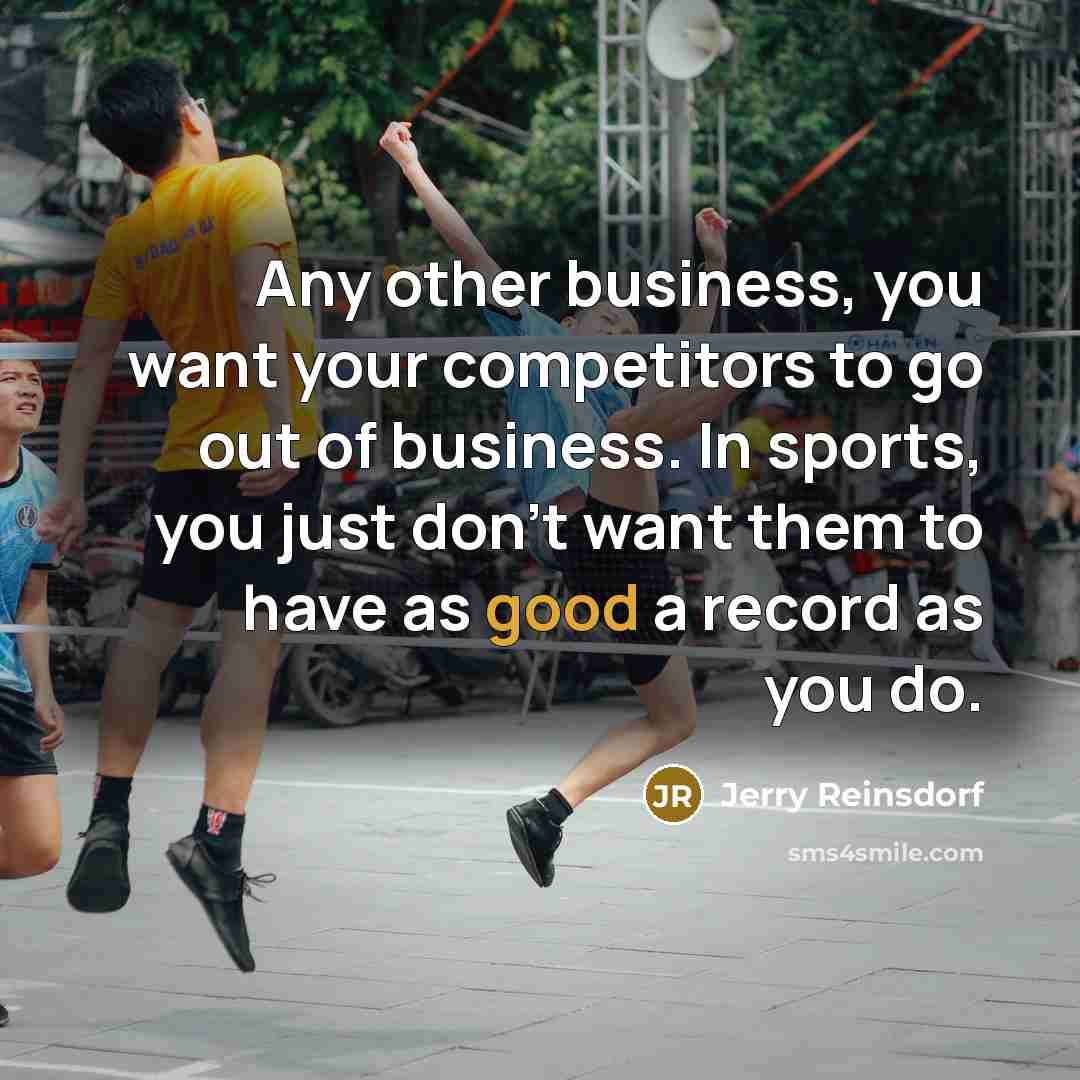 “Any other business, you want your competitors to go out…” quote by Jerry Reinsdorf