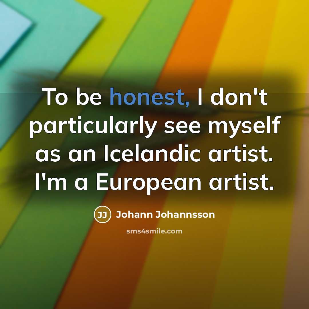 “To be honest, I don't particularly see myself as an…” quote by Johann Johannsson
