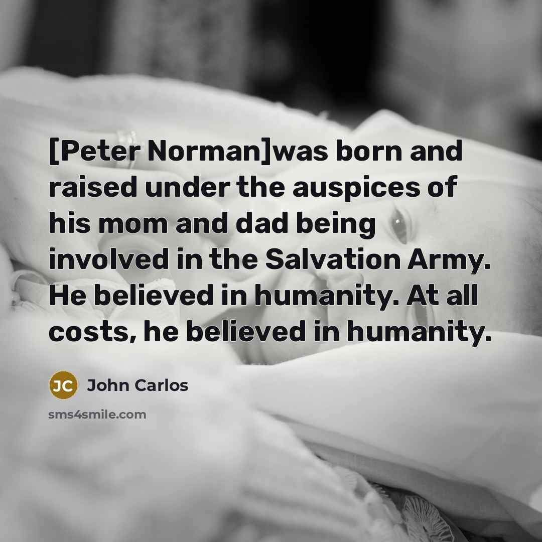 “[Peter Norman]was born and raised under the auspices of his…” quote by John Carlos