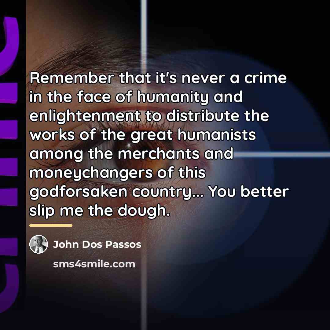 “Remember that it's never a crime in the face of…” quote by John Dos Passos