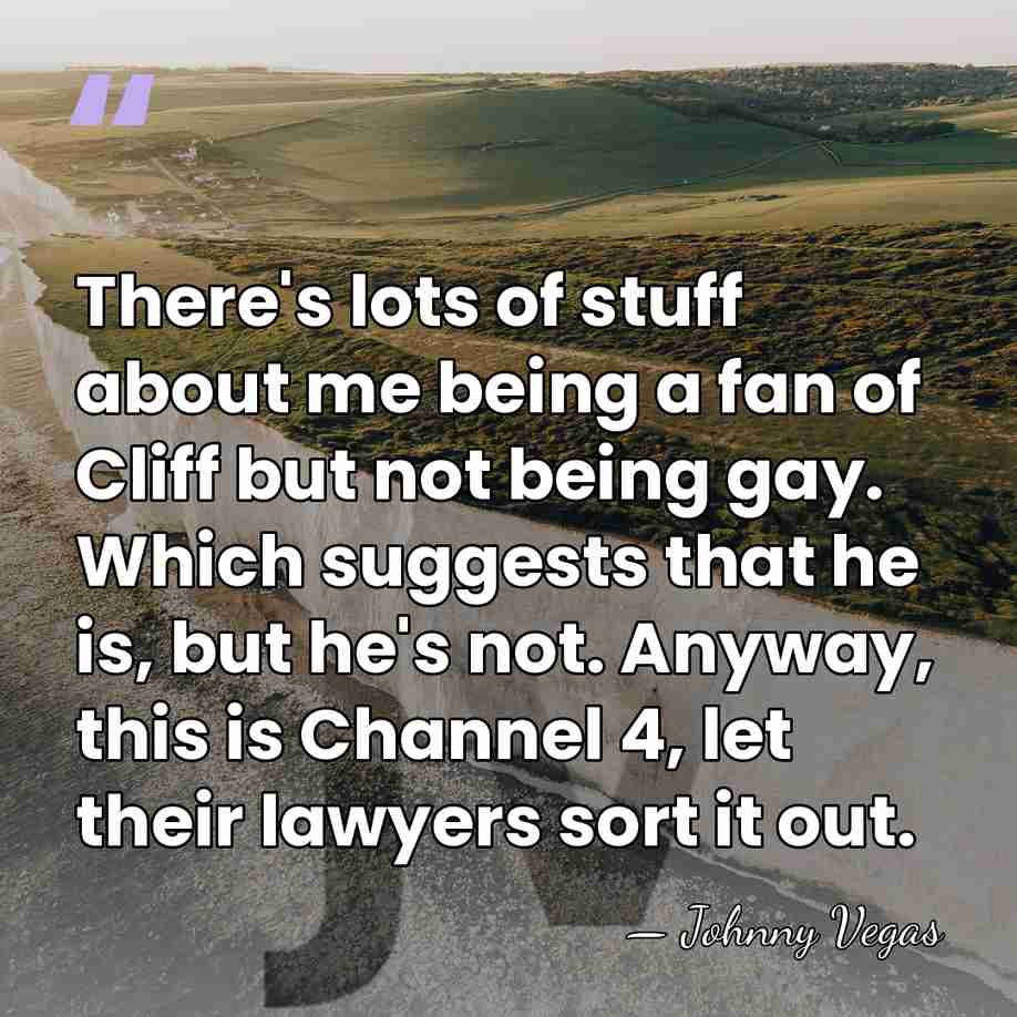 There's lots of stuff about me being a fan of Cliff but&hellip; - Johnny Vegas