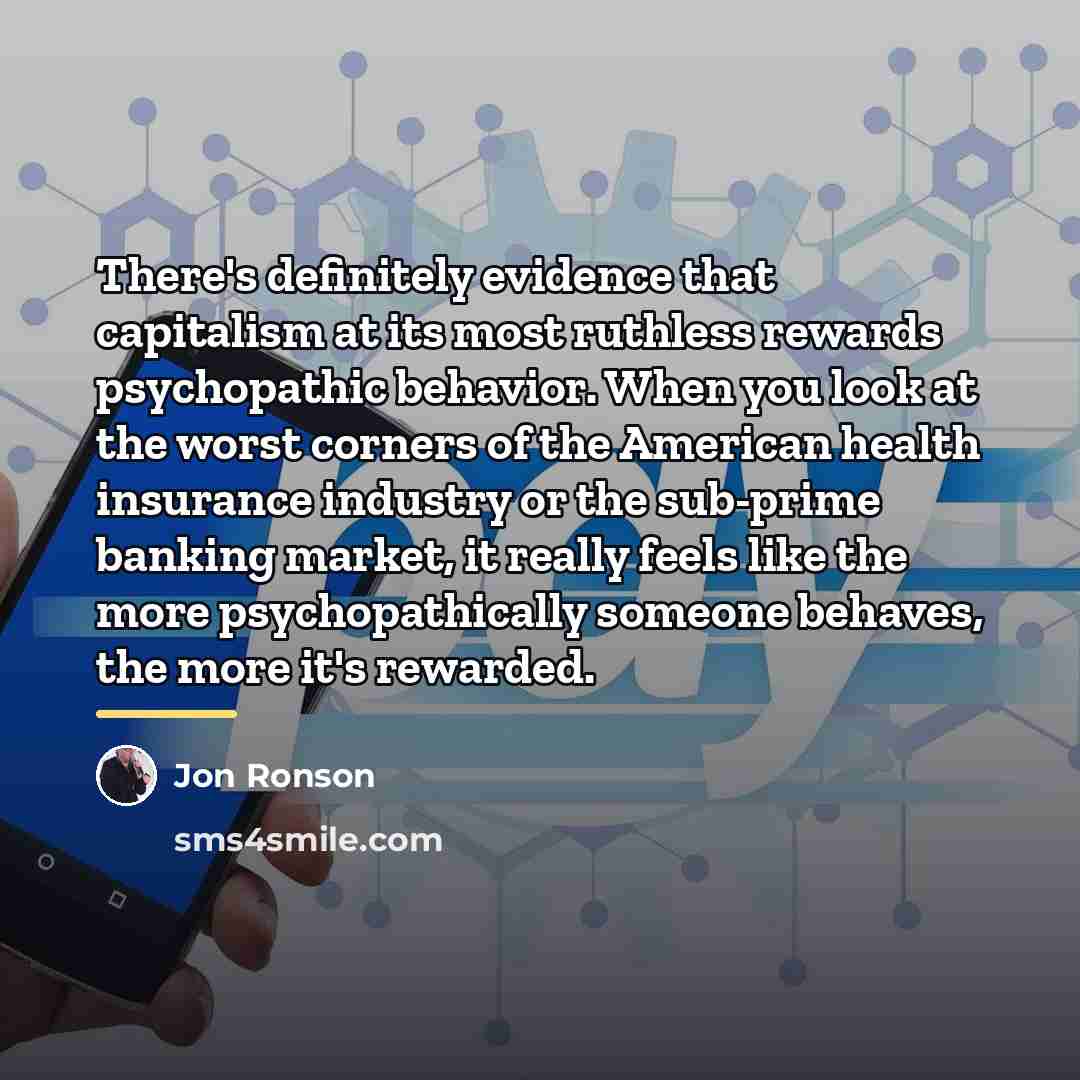“There's definitely evidence that capitalism at its most ruthless rewards…” quote by Jon Ronson