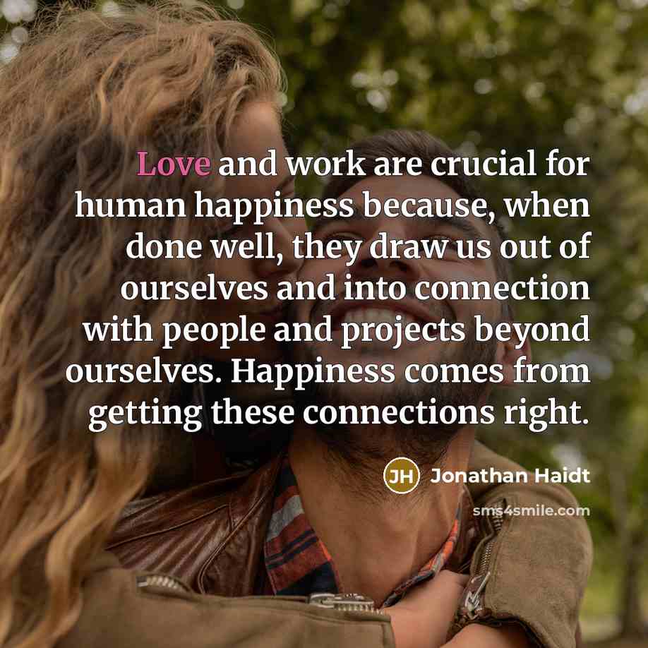 “Love and work are crucial for human happiness because, when…” quote by Jonathan Haidt
