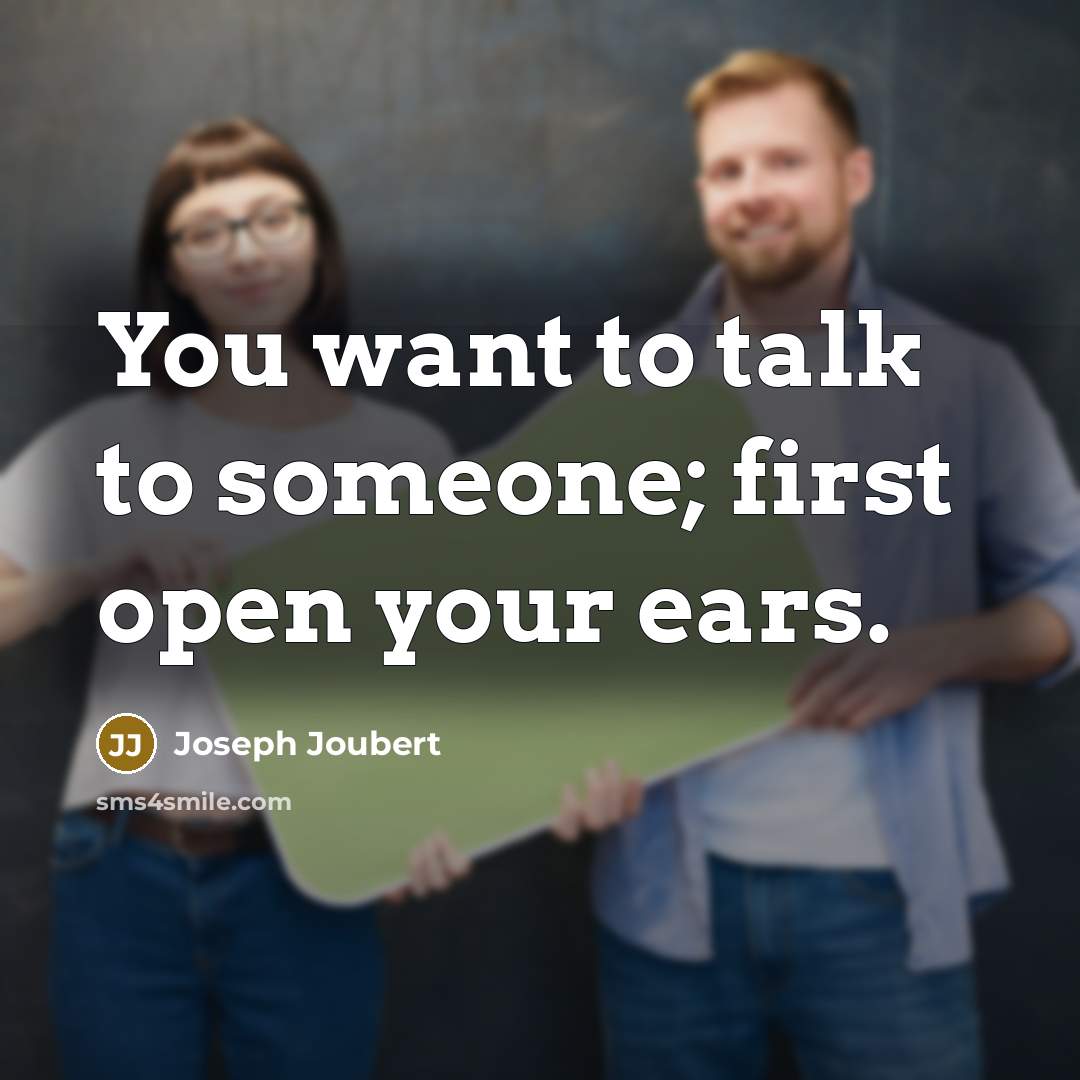 “You want to talk to someone; first open your ears.…” quote by Joseph Joubert